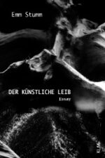 Stumm, Emm: Der künstliche Leib. Essay