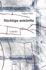 Stolz, Rainer: flüchtige ankünfte. Gedichte