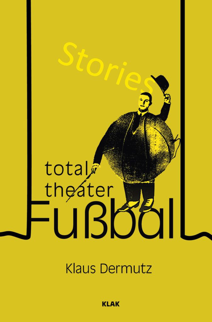 Dermutz, Klaus: Total-Theater Fußball. Stories