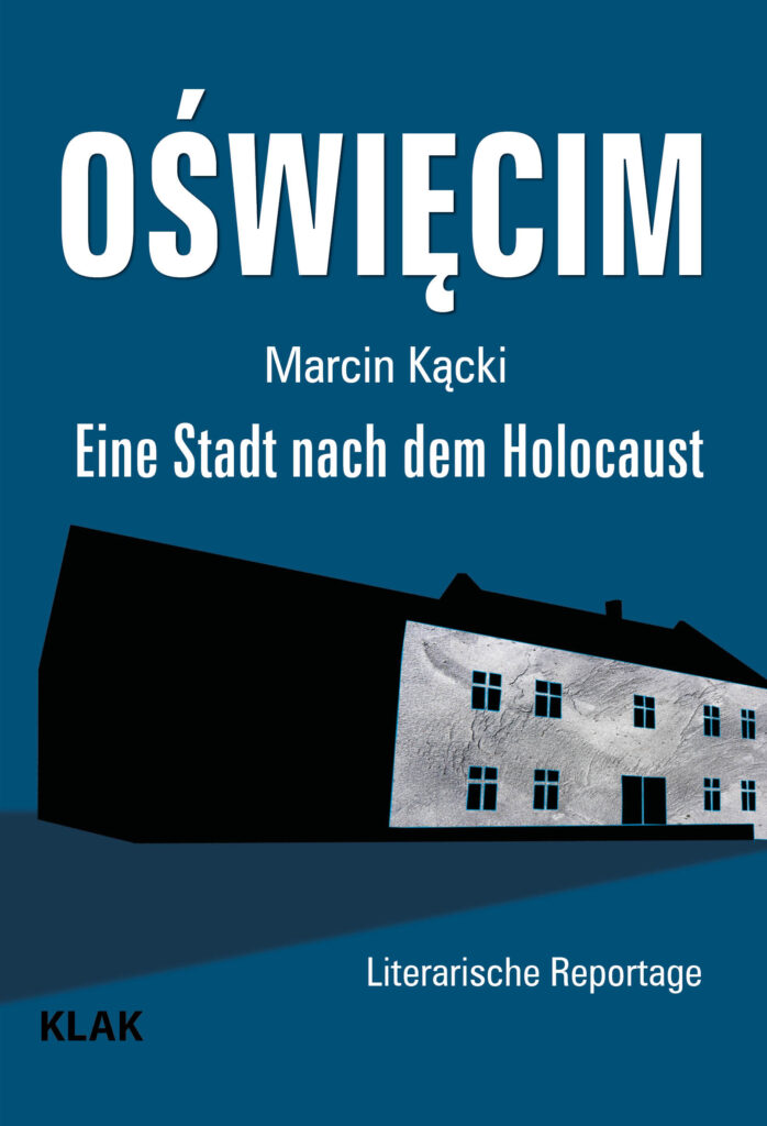 Kącki, Marcin: Oświęcim. Eine Stadt nach dem Holocaust