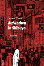 Cima, Anna: Aufwachen in Shibuya. Roman