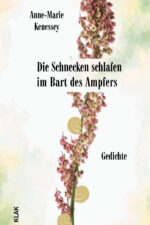 Kenessey, Anne-Marie: Die Schnecken schlafen im Bart des Ampfers. Gedichte