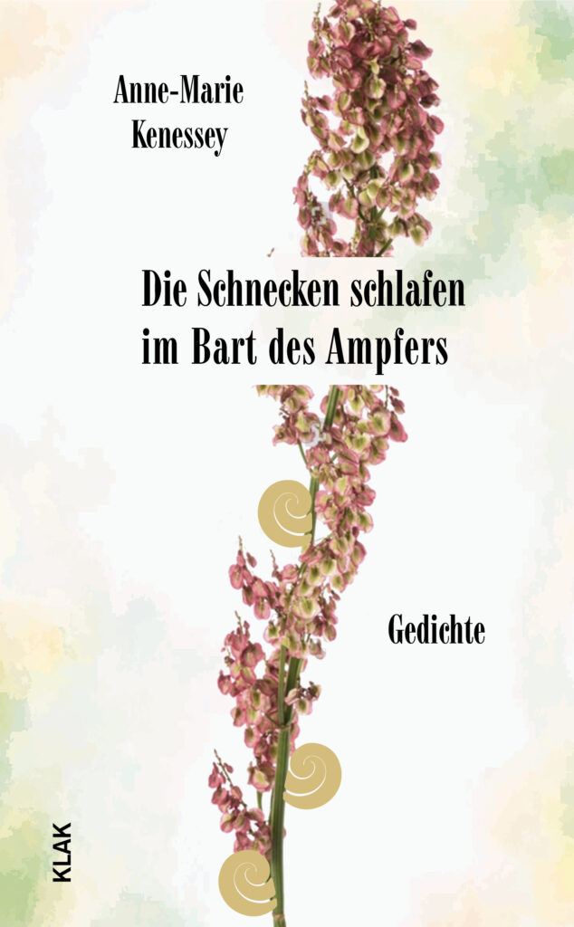 Kenessey, Anne-Marie: Die Schnecken schlafen im Bart des Ampfers. Gedichte