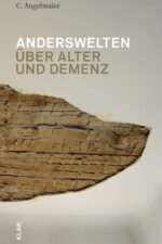 Angelmaier, C., Anderswelten. Über Alter und Demenz