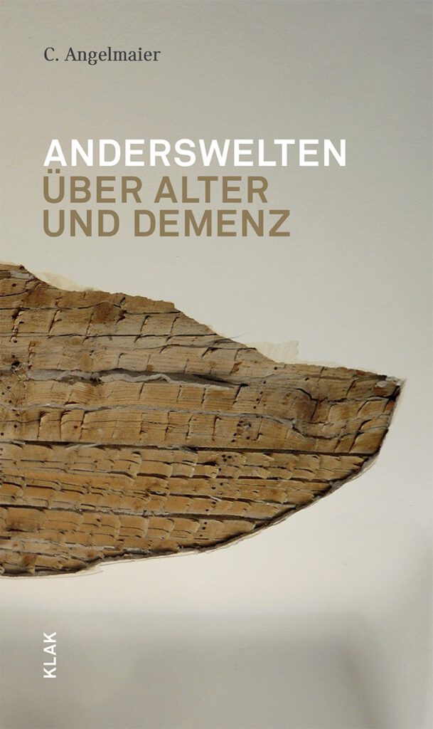 Angelmaier, C., Anderswelten. Über Alter und Demenz