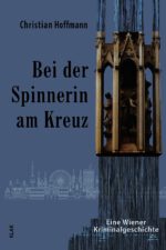 Hoffmann, Christian: Bei der Spinnerin am Kreuz. Eine Wiener Kriminalgeschichte