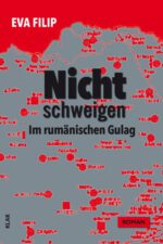 Filip, Eva: Nichtschweigen. Im rumänischen Gulag