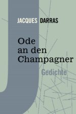 Darras, Jacques: Ode an den Champagner. Gedichte