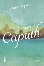 Aufenanger, Jörg: Ein Sommer in Caputh. Roman