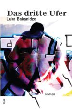 Bakanidze, Luka: Das dritte Ufer. Roman