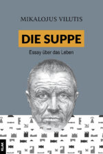 Vilutis, Mikalojus: Die Suppe. Essay über das Leben