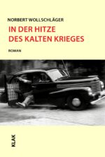 Wollschläger, Norbert: In der Hitze des Kalten Krieges. Roman
