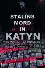 Johnsson, Peter: Stalins Mord in Katyn und das Nachspiel von 1940 bis heute