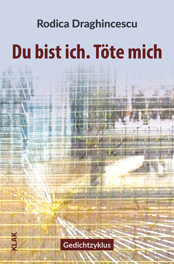 Draghincescu, Rodica: Du bist ich. Töte mich. Gedichtzyklus