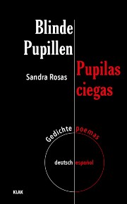 Rosas, Sandra: Blinde Pupillen. Pupilas ciegas. Gedichte. Poemas. deutsch-español