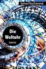 Fischerová, Sylva: Die Weltuhr. Gedichte