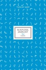 Gary, Tuncay: Blauflügel Jägerliest. Gedichte
