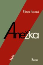 Hanišová, Viktorie: Anežka. Roman
