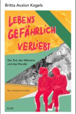 Kagels, Britta Avalon: Lebensgefährlich verliebt. Der Tod, der Wahnsinn und das Wunder