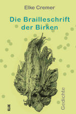 Cremer, Elke: Die Brailleschrift der Birken. Gedichte